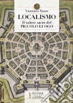 Localismo. Il valore sacro del piccolo luogo