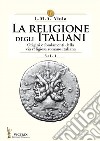 La religione degli italiani. Vol. 1: Origini e fondamenti della via religiosa romano-italiana libro