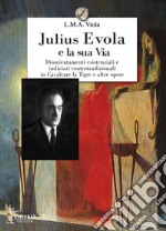 Julius Evola e la sua Via. Disorientamenti esistenziali e indirizzi controtradizionali in Cavalcare la Tigre e altre opere