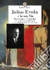Julius Evola e la sua Via. Disorientamenti esistenziali e indirizzi controtradizionali in Cavalcare la Tigre e altre opere libro di Viola L. M. A.