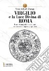 Virgilio e la Luce Divina di Roma. Esoterismo ed iniziazione romana nell'opera virgiliana libro