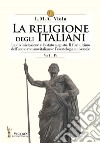 La religione degli italiani. Vol. 4: La divinizzazione e lo stato augusto. Il fine ultimo dell'uomo romano-italiano e l'escatologia universale libro