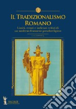 Il tradizionalismo romano. Limiti, errori e indirizzi critici di un moderno fenomeno pseudoreligioso libro