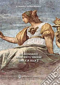 Il calendario delle virtù umane dalla A alla Z libro