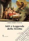 Miti e leggende dello Stretto... e noi vivremo in eterno nel pensiero degli uomini... libro