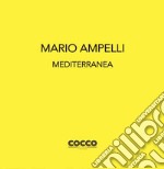 Mario Ampelli. Mediterranea. Ediz. bilingue