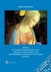 Donna, se' tanto grande e tanto vali che qual vuol grazia e a te non ricorre sua disianza vuol volar sanz'ali libro