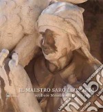 Il Maestro Saro Leonardi scultore messinese (1876-1968). Ediz. illustrata libro