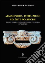 Massoneria, istituzioni ed elite politiche. Nella storia di Filadelfia di Calabria (1783-1920)