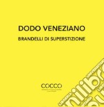 Dodo veneziano. Brandelli di superstizione. Ediz. italiana e inglese