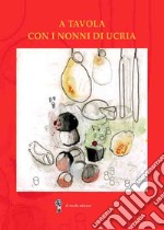 A tavola con i nonni di Ucria libro