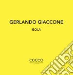 Gerlando Giaccone. Isola. Catalogo della mostra (Messina, 1-29 febbraio 2020). Ediz. italiana e inglese libro