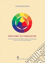 Educare all'immagine. Attività e laboratori di storia dell'arte moderna e contemporanea per la scuola secondaria di primo grado libro