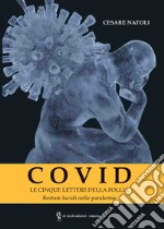 Covid. Le cinque lettere della follia. Restare lucidi nelle pandemie libro