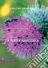 La ferita nascosta libro di Salmoni Evelina