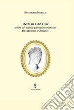 Ines de Castro. Eroina del balletto pantomimico italiano tra Settecento e Ottocento libro