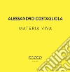 Alessandro Costagliola. Materia viva. Ediz. italiana e inglese libro di Faranda L. (cur.)