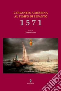 1571. Cervantes a Messina al tempo di Lepanto libro
