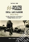 Storia della SS-Polizei in Ossola e lago Maggiore 1943-1945. SS-Polizei. Operazioni e crimini di guerra. Ediz. italiana, tedesca e inglese libro