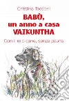 Babù, un anno a casa Vaikuntha. Con il mio cane, senza paura libro