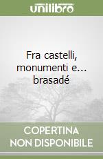 Fra castelli, monumenti e... brasadé