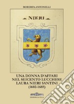 Una donna d'affari nel Seicento lucchese. Laura Nieri Santini (1602-1685) libro