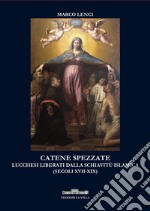 Catene spezzate. Lucchesi liberati dalla schiavitù islamica (secoli XVII-XIX) libro