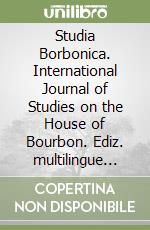 Studia Borbonica. International Journal of Studies on the House of Bourbon. Ediz. multilingue (2022). Vol. 2 libro