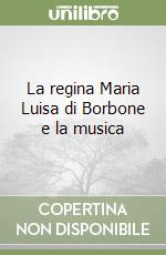 La regina Maria Luisa di Borbone e la musica