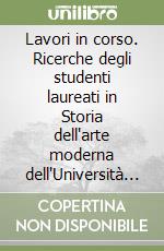 Lavori in corso. Ricerche degli studenti laureati in Storia dell'arte moderna dell'Università di Parma. Atti della prima Giornata di studi (Plesso della Pilotta, Aula Mulas, 13 maggio 2022)