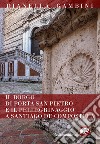 Il borgo di Porta San Pietro e il pellegrinaggio a Santiago de Compostela libro di Gambini Dianella