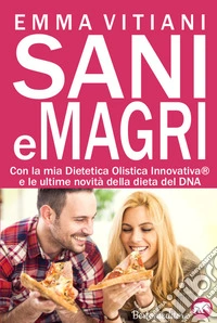 Sani e magri. La mia dieta olistica innovativa e le ultime novità sulla dieta del DNA libro