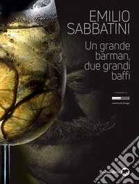 Emilio Sabbatini. Un grande barman, due grandi baffi libro