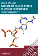 Compendio teorico-pratico di analisi farmaceutica. Riconoscimento delle sostanze solide iscritte nelle vigenti farmacopee libro