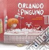 Orlando e il pinguino. Ediz. illustrata libro di Galli Sara