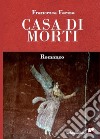 Casa di morti libro di Farina Francesca