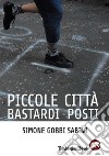 Piccole città bastardi posti libro di Gobbi Sabini Simone