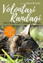 Volontari randagi. Storie di gatti per i randagi di Perugia