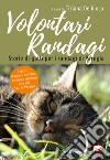 Volontari randagi. Storie di gatti per i randagi di Perugia libro