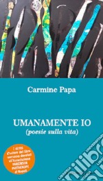 Umanamente io (poesie sulla vita) libro