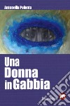 Una donna in gabbia libro di Polenta Antonella