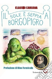 Il sole è seppia a Borgopigro libro