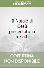 Il Natale di Gesù presentato in tre atti libro