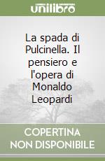 La spada di Pulcinella. Il pensiero e l'opera di Monaldo Leopardi