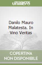 Danilo Mauro Malatesta. In Vino Veritas libro