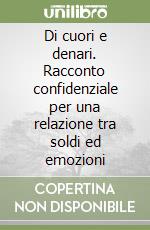 Di cuori e denari. Racconto confidenziale per una relazione tra soldi ed emozioni