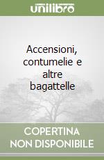 Accensioni, contumelie e altre bagattelle libro