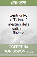 Genti di Po e Ticino. I mestieri della tradizione fluviale libro