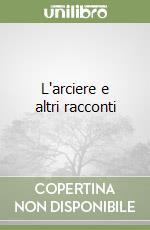 L'arciere e altri racconti libro