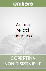 Arcana felicità fingendo libro